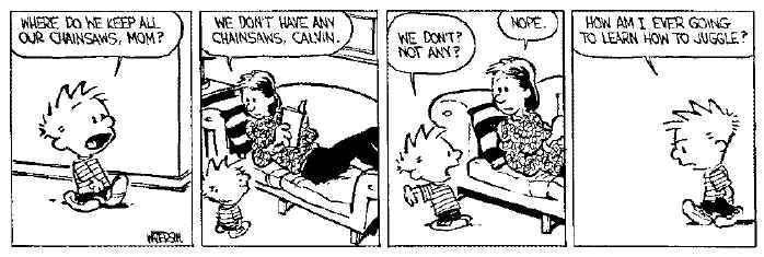 Calvin wants chainsaws for juggling